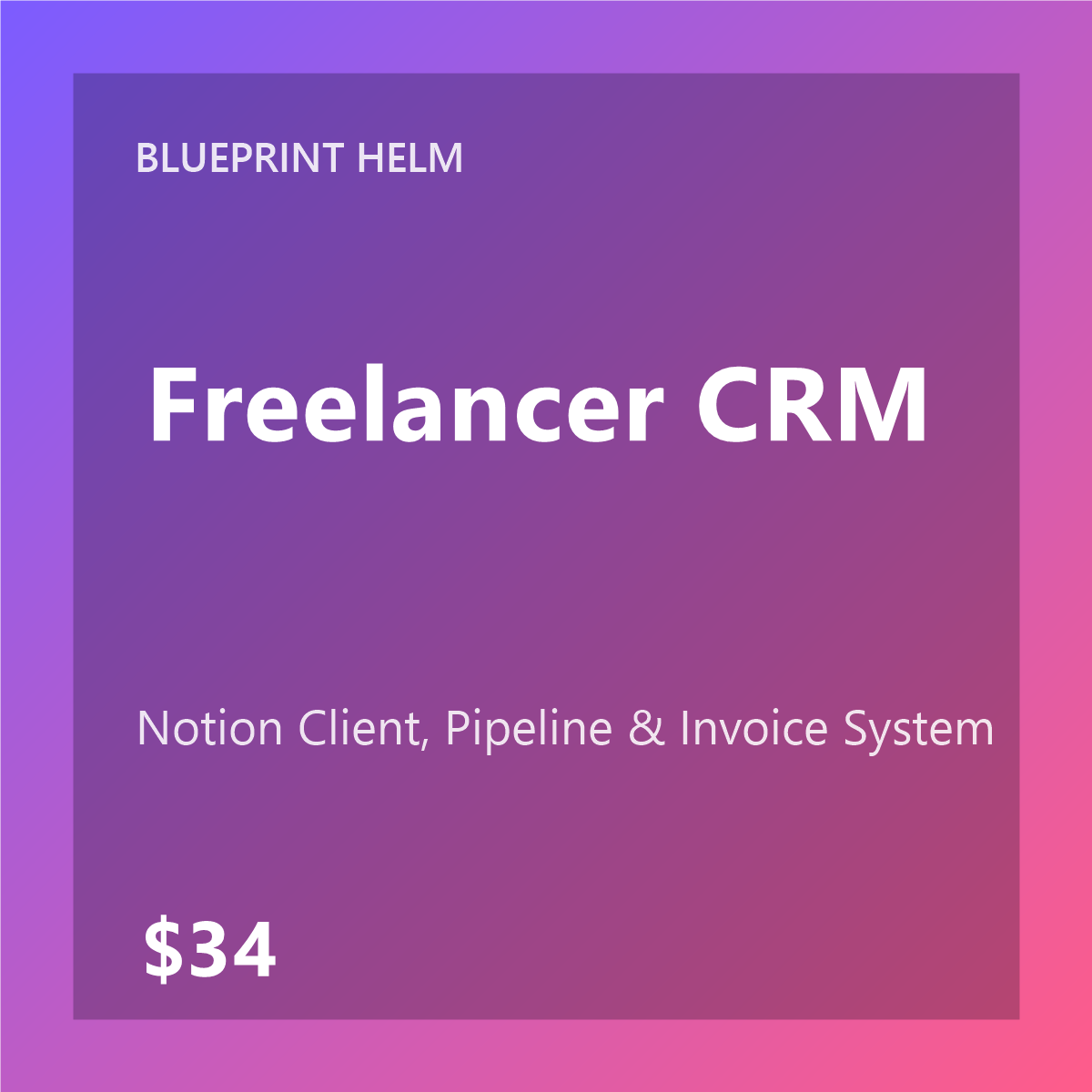 Blueprint Helm Freelancer CRM — Notion Client, Pipeline & Invoice System