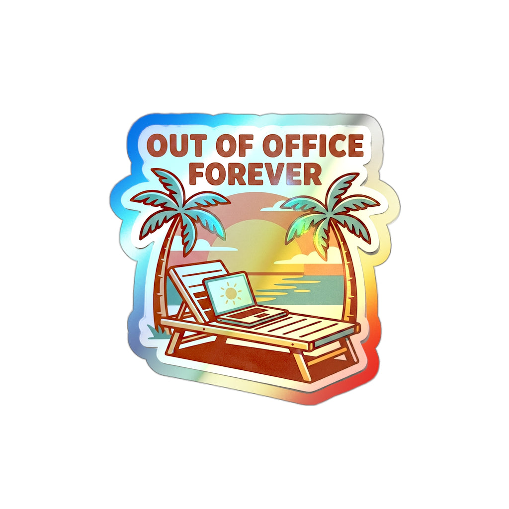 Out of Office Forever - Holographic Die-Cut Sticker